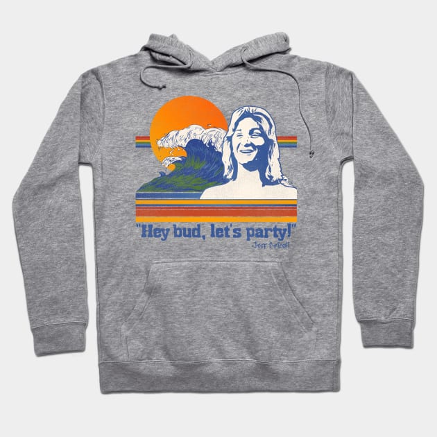 Hey Bud, Let's Party! Spicoli Quote Hoodie by darklordpug